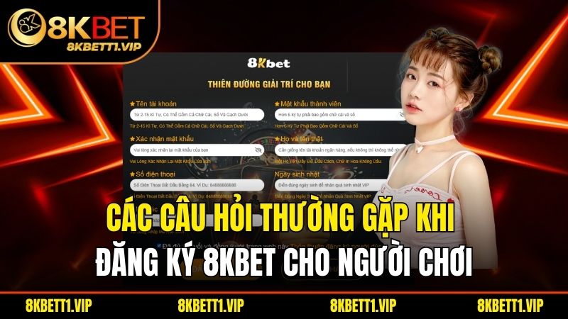 Đăng Ký 8KBET - Hướng Dẫn Thao Tác Truy Cập Từ A-Z 3 Các câu hỏi thường gặp khi đăng ký 8KBET cho người chơi.