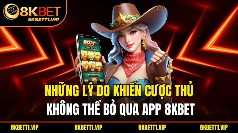 Quy Trình Tải App 8KBET - Giải Trí Đỉnh Cao Nhất 2025 1 Những lý do khiến cược thủ không thể bỏ qua tải app 8KBET