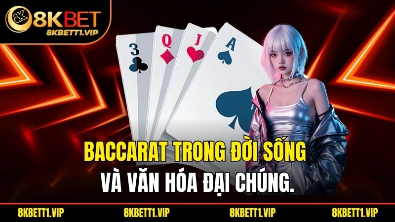 Bí Kíp Đánh Baccarat – Chiến Thuật Và Mẹo Chơi Hiệu Quả 1 Baccarat trong đời sống và văn hóa đại chúng.