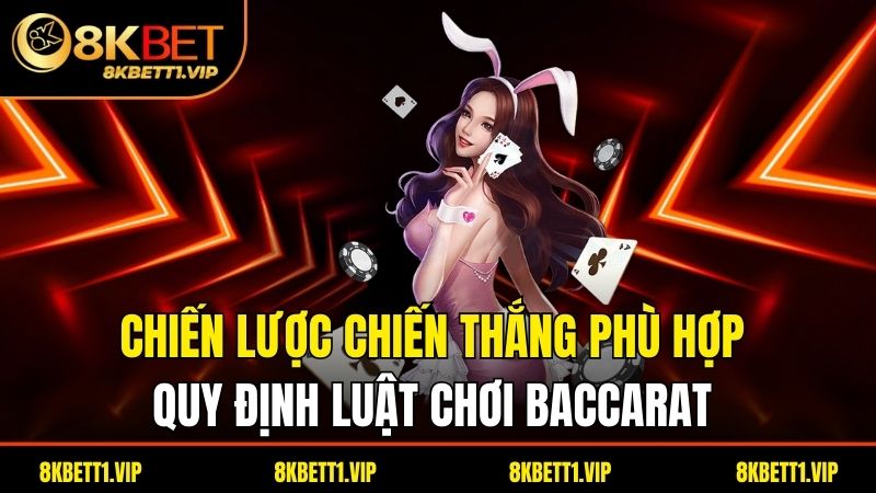 Luật Chơi Baccarat - Hướng Dẫn Và Những Chiến Lược Thắng Lợi 3 Chiến lược chiến thắng phù hợp quy định luật chơi baccarat