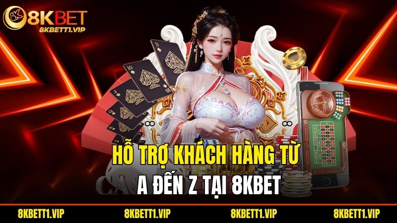 Trang Chủ - 8KBET 11 Ho Tro Khach Hang Tu A Den Z Tai 8Kbet