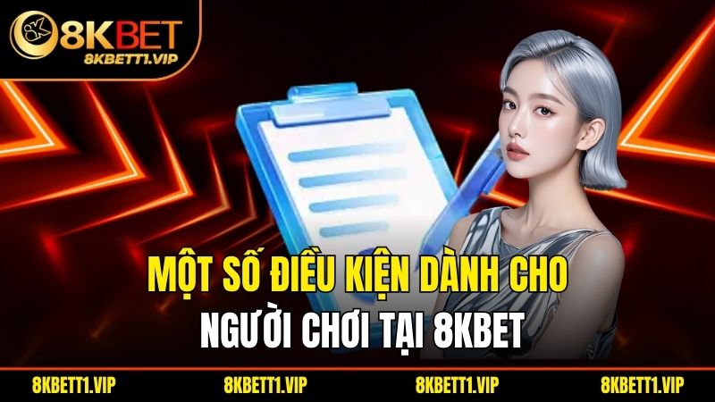 Chơi Có Trách Nhiệm - Trải Nghiệm Giải Trí An Toàn Tại 8KBET 1 Một số điều kiện dành cho người chơi tại 8kbet