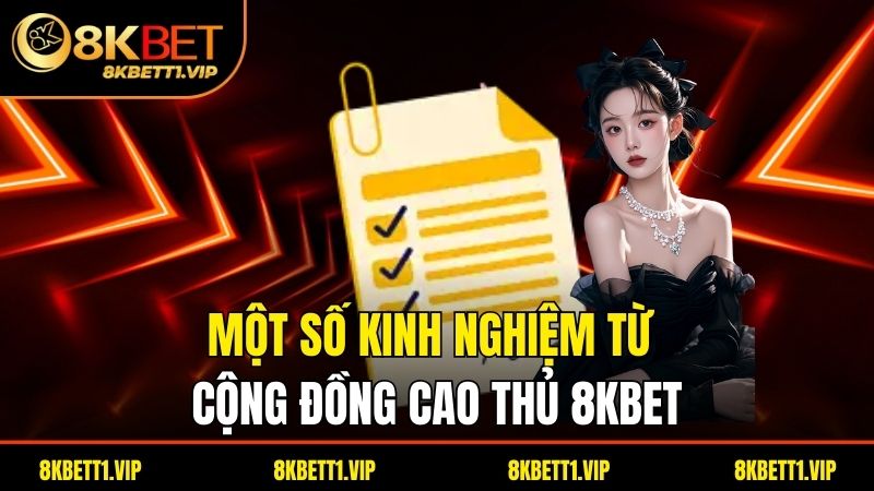 Chơi Có Trách Nhiệm - Trải Nghiệm Giải Trí An Toàn Tại 8KBET 3 Một số kinh nghiệm từ cộng đồng cao thủ 8kbet
