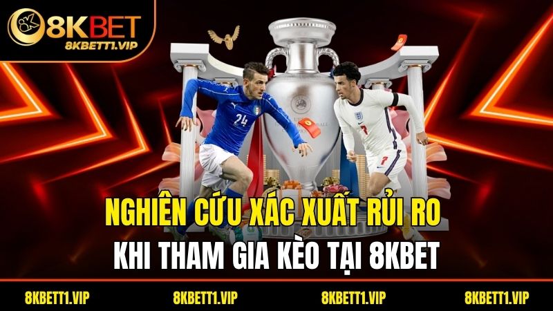 Kèo Tài Xỉu - Chiến Thuật Đỉnh Cao Trong Cược Bóng Đá 3 Nghiên cứu xác xuất rủi ro khi tham gia kèo tại 8kbet