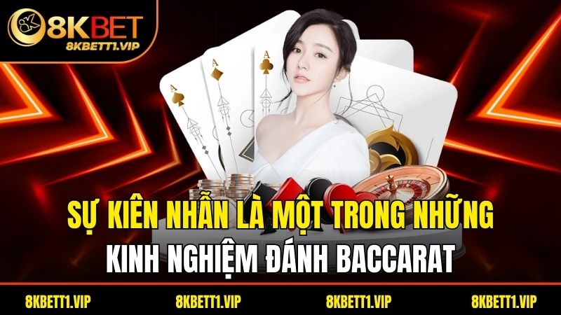 Kinh Nghiệm Đánh Baccarat – Bí Quyết Tăng Tỷ Lệ Thắng 3 Sự kiên nhẫn là một trong những kinh nghiệm đánh baccarat