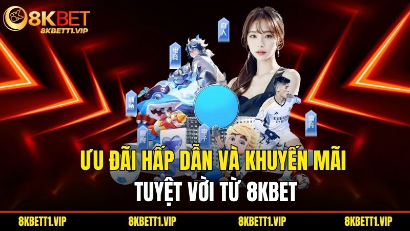 Trang Chủ - 8KBET 7 Uu Dai Hap Dan Va Khuyen Mai Tuyet Voi Tu 8Kbet